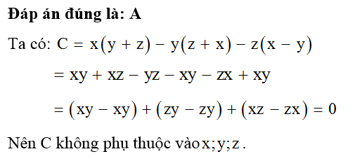 Cho biểu thức C= x(y+z) - y(z+x) - z( x-y). Chọn khẳng định đúng. (ảnh 1)