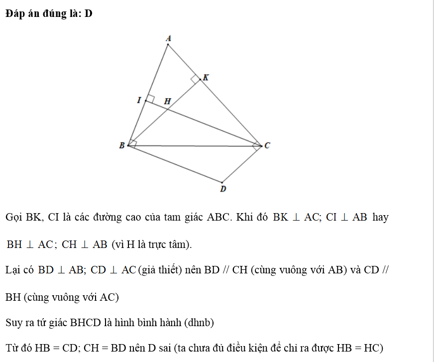 Cho tam giác ABC và H là trực tâm. Các đường thẳng vuông góc với AB tại B, vuông góc với AC tại C cắt nhau ở D. Khẳng định nào sau đây là sai? (ảnh 1)