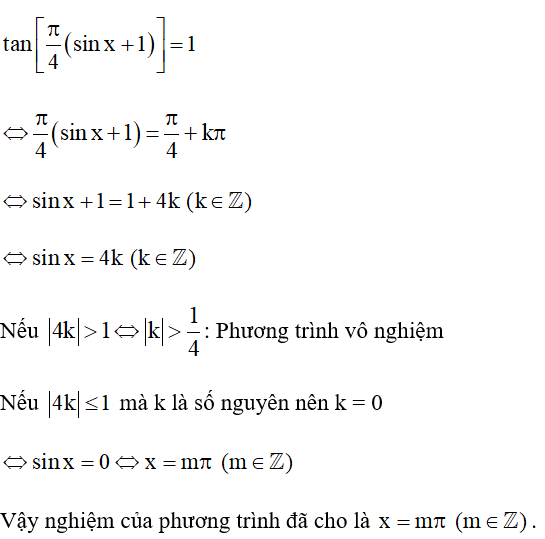 Giải phương trình: tan pi/4 ( sinx +1)= 1. (ảnh 1)