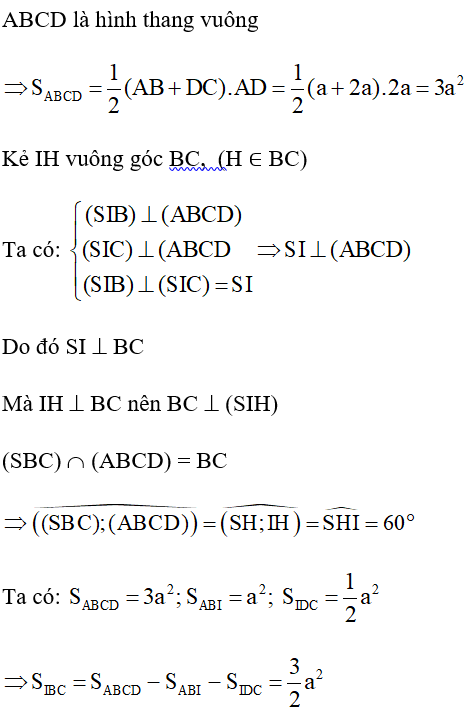 Cho khối chóp S.ABCD có đáy ABCD là hình thang vuông tại A và D; AB = AD = 2a; CD = a. Góc giữa hai mặt phẳng (SBC) và (ABCD) bằng 60º. Gọi I là trung điểm của AD. Biết 2 mặt phẳng (SBI) và (SCI) cùng vuông góc với mặt phẳng (ABCD). Tính thể tích khối chóp S.ABCD. (ảnh 2)