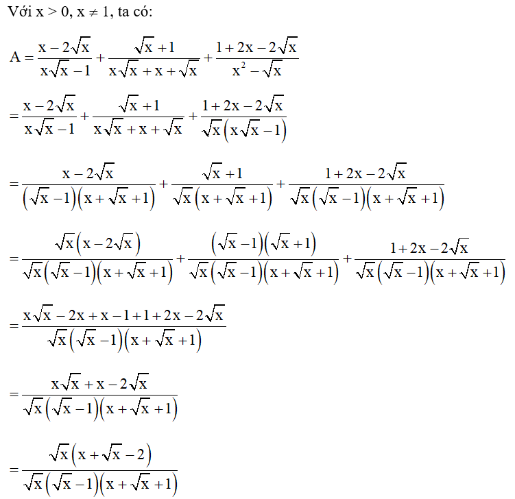 Rút gọn biểu thức: A= x - 2 căn x/ x căn x - 1 + căn x +1/ x căn x + x + căn x + 1 + 2 x - 2 căn x/ x^2 - căn x  (x > 0, x khác 1) (ảnh 1)