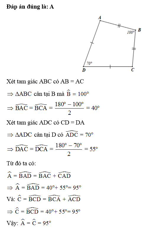 Tứ giác ABCD có AB = BC; CD = DA ,góc B= 100; góc D= 70 độ. Số đo góc A, góc C là (ảnh 1)