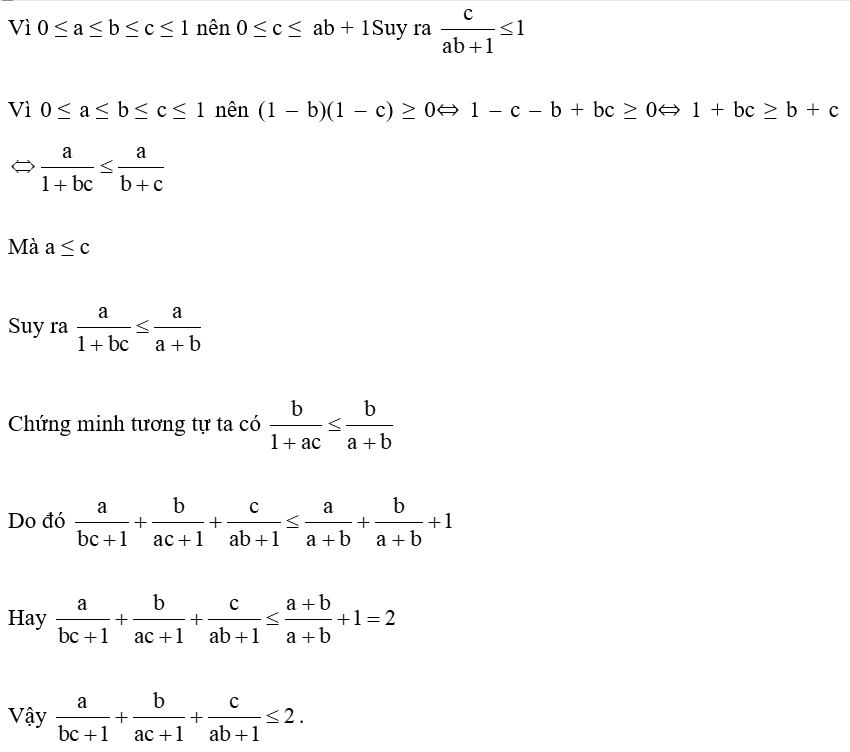 Cho 3 số dương 0 ≤ a ≤ b ≤ c ≤ 1. Chứng minh a/bc +1 +b/ ac +1 +c/ ab +1 nhỏ hơn hoặc bằng 2 . (ảnh 1)