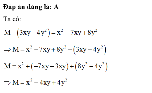 Cho M - (3xy- 4y^2 ) = x^2 -7xy+ 8y^2 . Đa thức M là (ảnh 1)