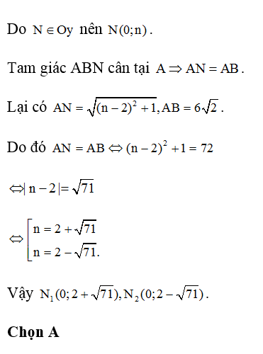 Cho các điểm A( 1;2) B ( 4;-5). Có bao nhiêu điểm N trên Oy để tam giác ABN cân tại A ? (ảnh 1)