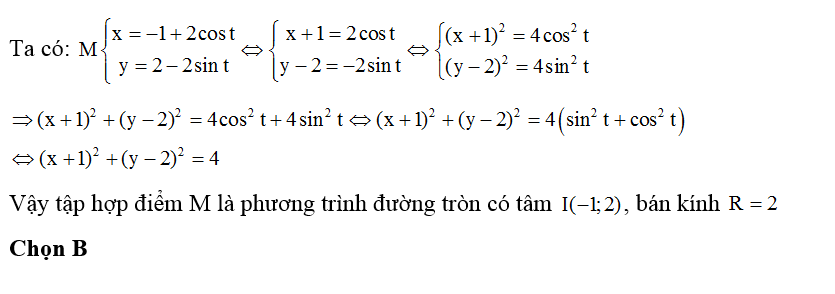 Cho điểm M(x;y) có x= -1+ 2 cos t và y = 2-2sin t ( t thuộc R). Tập hợp điểm M là (ảnh 1)