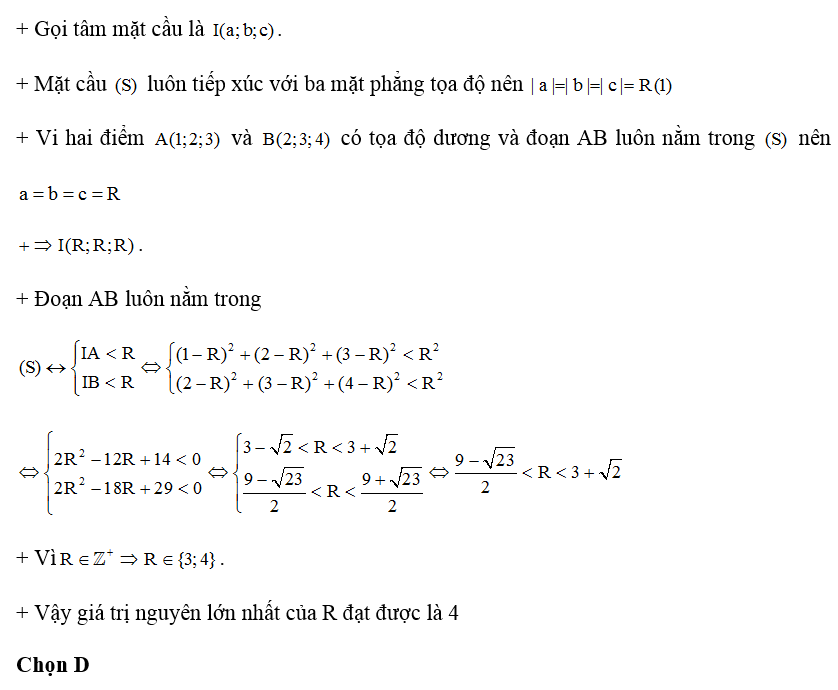 Trong không gian Oxyz, cho hai điểm A( 1;2;3) và B ( 2;3;4). Một mặt cầu (S) có bán kính R luôn tiếp xúc với ba mặt phẳng tọa độ và (ảnh 1)