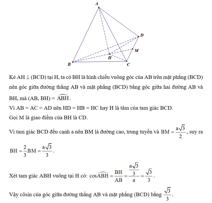 Cho tứ diện ABCD có tất cả các cạnh bằng nhau và bằng a. Tính côsin của góc giữa đường thẳng AB và mặt phẳng (BCD). (ảnh 1)
