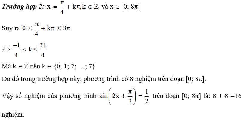 Số nghiệm của phương trình sin( 2x + pi/3)= 1/2   trên đoạn [0; 8π] là: A. 14. B. 15. C. 16. D. 17. (ảnh 2)