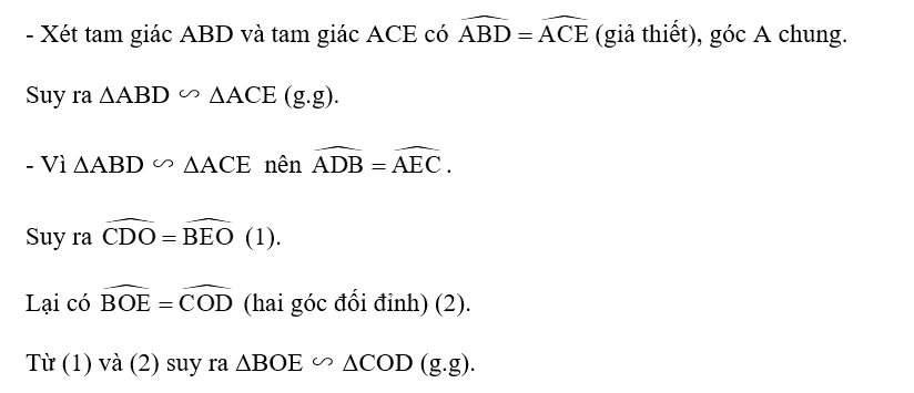 Cho Hình 9.74, biết rằng góc ABD= góc ACE. Chứng minh rằng tam giác ABD ∽ tam giác ACE và tam giác BOE ∽ tam giác COD. (ảnh 1)