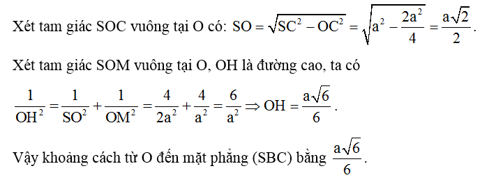 Cho hình chóp đều S.ABCD có tất cả các cạnh đều bằng a, gọi O là giao điểm của AC và BD. Khoảng cách từ O đến mặt phẳng (SBC) bằng (ảnh 2)