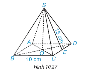 Cho hình chóp tứ giác đều S.ABCD có độ dài cạnh đáy bằng 10 cm, trung đoạn bằng 13 cm (H.10.27). (ảnh 1)