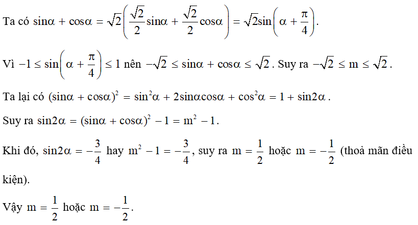 Cho sinα + cosα = m. Tìm m để sin 2 alpha = -3/4 (ảnh 1)