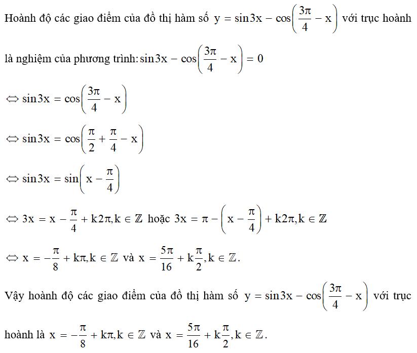 Tìm hoành độ các giao điểm của đồ thị hàm số y= sin3x - cos( 3pi/ 4 -x)  với trục hoành. (ảnh 1)