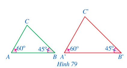 Bạn Khanh vẽ hai tam giác ABC và A’B’C’ sao cho góc A= góc A'= 60 độ và Góc B = Góc B'=45 độ  (Hình 79).   Hai tam giác A’B’C’ và ABC có đồng dạng hay không? (ảnh 1)