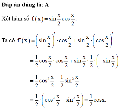 Cho hàm số f(x)= sin x/2 cos x/2 .  Khi đó, f’(x) bằng: (ảnh 1)