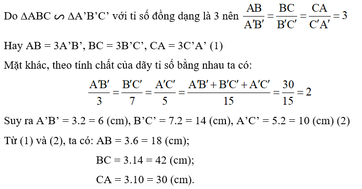 Cho ∆ABC ᔕ ∆A’B’C’ với tỉ số đồng dạng là 3. Tính các cạnh AB, BC, CA, biết A'B'/3 = B'C'/7= A'C'/ 5 và A’B’ + B’C’ + C’A’ = 30 (cm). (ảnh 1)