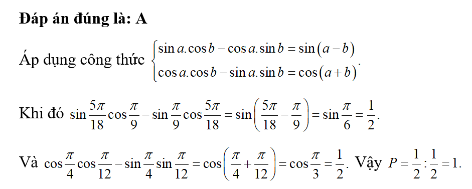 Giá trị của biểu thức P= sin 5pi / 18 cos pi/9 - sin pi /9 cos  5pi /18 = sin ( 5 pi/18 - pi / 9) = som pi/6 = 1/2 (ảnh 1)