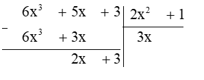 Phép chia đa thức (6x3 + 5x + 3) cho đa thức (2x2 + 1) được đa thức dư là A. 2x − 3; B. 2x + 3; C. x − 3; D. 0. (ảnh 1)