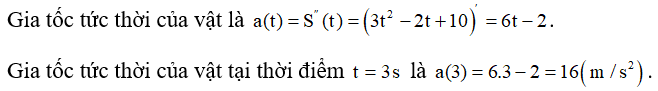 Một vật chuyển động thẳng có quãng đường xác định bởi phương trình S(t)= t^3-t^2 +10t+7 , trong đó t tính bằng giây và S tính bằng mét. Gia tốc tức thởi của vật tại thời điểm   là: (ảnh 1)