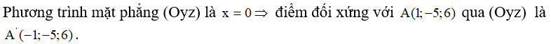 Trong không gian với hệ tọa độ Oxyz, cho điểm A(1;-5;6). Tọa độ điểm Aˊ đối xứng với điển A mặt phẳng (Oyz) là: (ảnh 1)