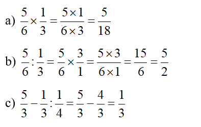 Tính. a) 5/6 x 1/3   b) 5/6 : 1/3   c) 5/3 - 1/3 : 1/4 (ảnh 2)