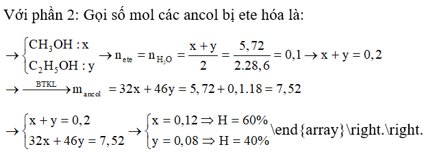 Hỗn hợp A gồm hai ancol đơn chức kế tiếp trong dãy đồng đẳng. Chia A làm 2 phần bằng nhau. Phần 1 đốt cháy được 0,6 mol CO2 và 1,0 mol H2O. Phần 2 đun với H2SO4 đặc ở 140°C được 5,72 gam hỗn hợp ete có tỉ khối so với H2 = 28,6. Hiệu suất phản ứng ete hóa với mỗi ancol là: (ảnh 2)