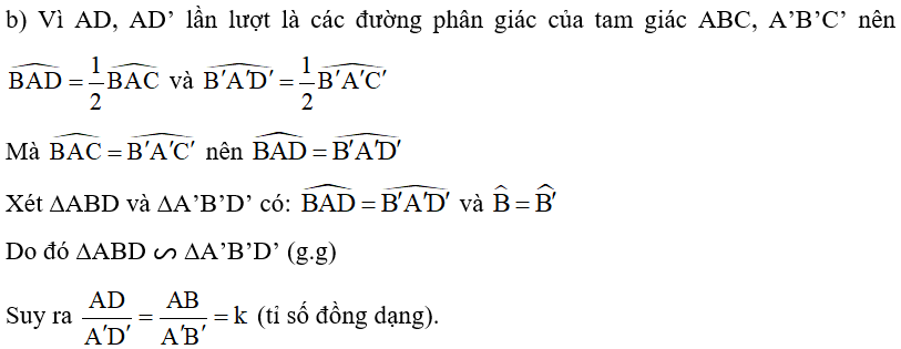 b) Gọi AD, AD’ lần lượt là các đường phân giác của ∆ABC và ∆A’B’C’. Chứng minh ∆ABD ᔕ ∆A’B’D’ và AD/A'D'= k (ảnh 1)