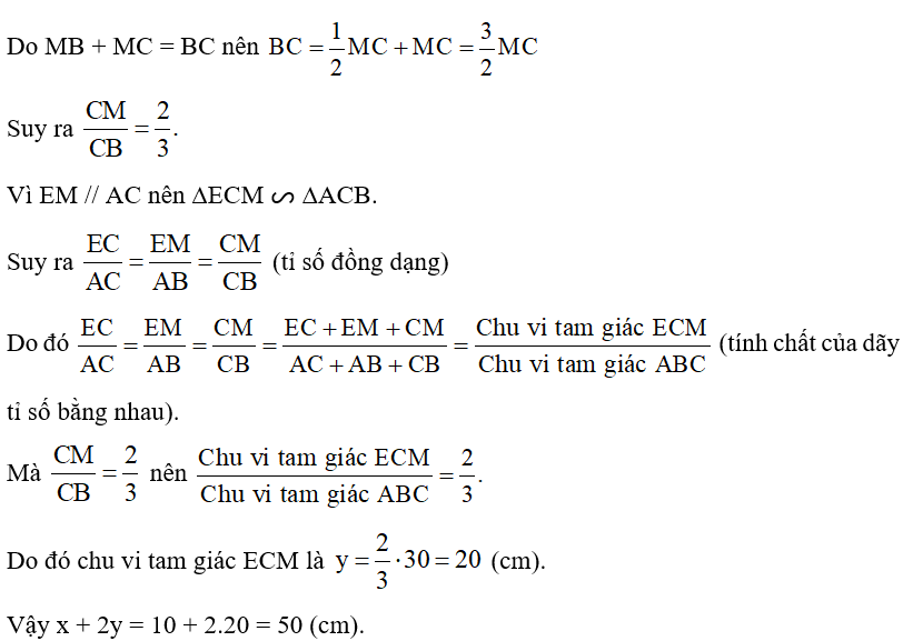 Cho tam giác ABC, điểm M thuộc cạnh BC sao cho MC = 2MB. Đường thẳng qua M song song với AC cắt AB ở D. Đường thẳng qua M song song với AB cắt AC ở E. Gọi x, y lần lượt là chu vi tam giác DBM và tam giác ECM. Tính x + 2y, biết chu vi tam giác ABC bằng 30 cm. (ảnh 2)
