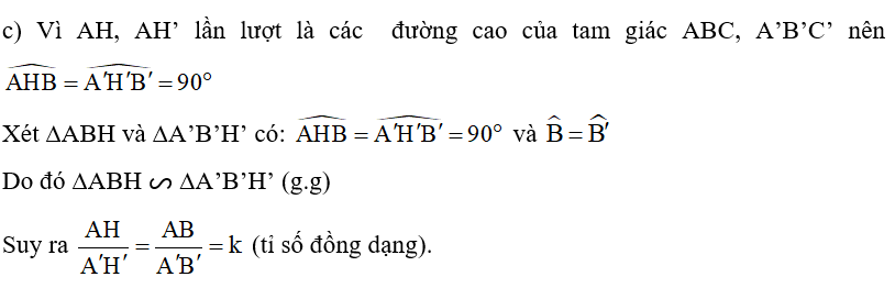 c) Gọi AH, AH’ lần lượt là các đường cao của các tam giác nhọn ABC, A’B’C’. Chứng minh ∆ABH ᔕ ∆A’B’H’ và AH/A'H'= k (ảnh 1)