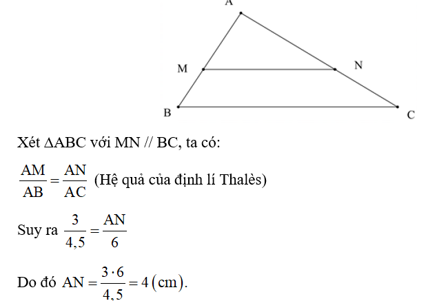 Cho tam giác ABC có AB = 4,5 cm; AC = 6 cm. Các điểm M, N lần lượt thuộc các cạnh AB, AC thoả mãn AM = 3 cm và MN // BC. Tính độ dài đoạn thẳng AN. (ảnh 1)