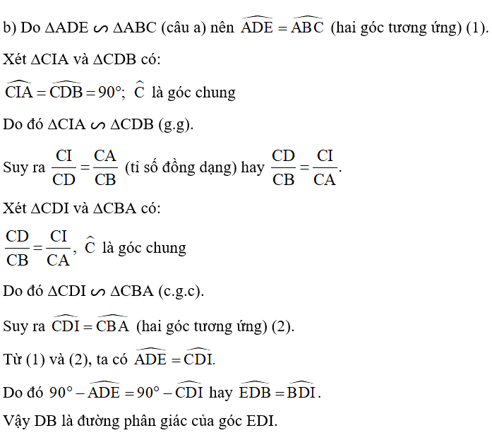 Cho tam giác ABC có ba góc nhọn, các đường cao BD và CE cắt nhau tại H. Chứng minh: a) ∆EBH ᔕ ∆DCH, ∆ADE ᔕ ∆ABC; b) DB là tia phân giác của góc EDI, với I là giao điểm của AH và BC. (ảnh 2)