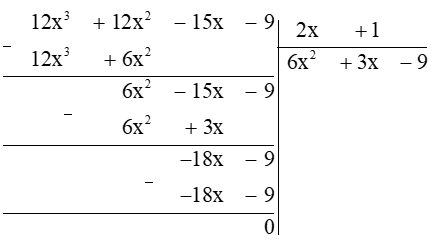 Phép chia đa thức (12x3 + 12x2 − 15x − 9) cho đa thức (2x + 1) được đa thức thương là A. 6x2 + 3x − 9; B. 6x2 + 6x − 9; C. 6x2 + 3x + 9; D. 6x2 + 5x − 9. (ảnh 1)