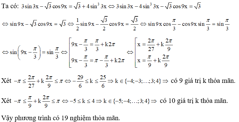 Só nghiệm của phương trình 3sin3x - căn 3 cos9x = căn 3 +4sin^3 3x   thuộc đoạn [ -pi,pi]  là: A. 11.			B. 19.			C. 15 .			D. 9 . (ảnh 1)