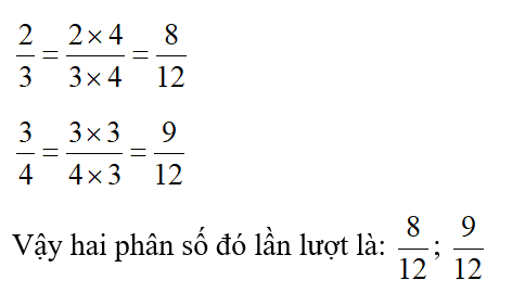 Tìm hai phân số lần lượt bằng 2/3;3/4  và có mẫu số chung là 12. (ảnh 1)