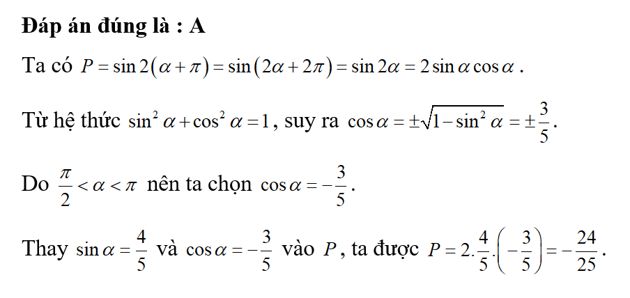 Cho góc alpha thỏa mãn pi /2 < alpha < pi và sin alpha = 4/5. Tính P= sin 2 ( alpha + pi) (ảnh 1)
