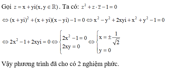 Cho phương trình z^2 +z . z ngang -1 =0 . Số nghiệm phức của phương trình đã cho bằng: A. 1 .			B. 2 .			C. 4 .			D. 3 . (ảnh 1)