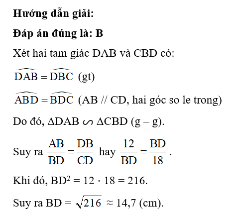 Cho hình thang ABCD (AB song song CD) có góc DAB = góc DBC . Biết AB = 12 cm, DC = 18 cm. Độ dài BD (làm tròn đến hàng phần mười) là (ảnh 2)