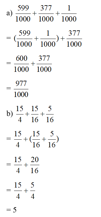 Tính bằng cách thuận tiện.  a) 599/1000 + 377/ 1000 + 1/1000  b) 15/4 + 15/6 + 5/ 16 (ảnh 1)