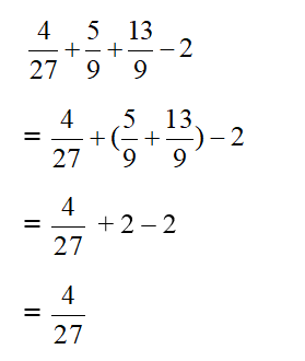 Tính bằng cách thuận tiện.  4/27 + 5/9 + 13/ 9 -2 (ảnh 1)