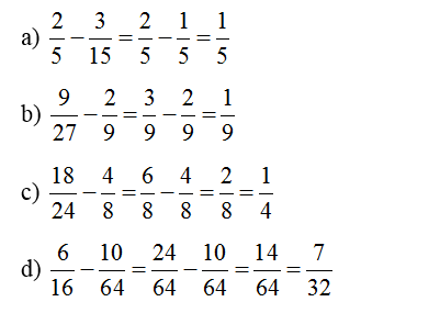 Rút gọn rồi tính:  a) 2/5 - 3/ 15 b) 9/ 27 - 2/9   c) 18/24 - 4/8   d) 6/16 - 10/64 (ảnh 2)