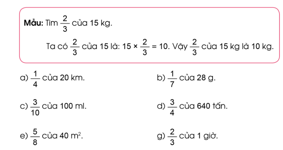 Tính (theo mẫu):  a) 1/4 của 20 km   b) 1/7 của 28g   c) 3/ 10 của 100ml (ảnh 1)