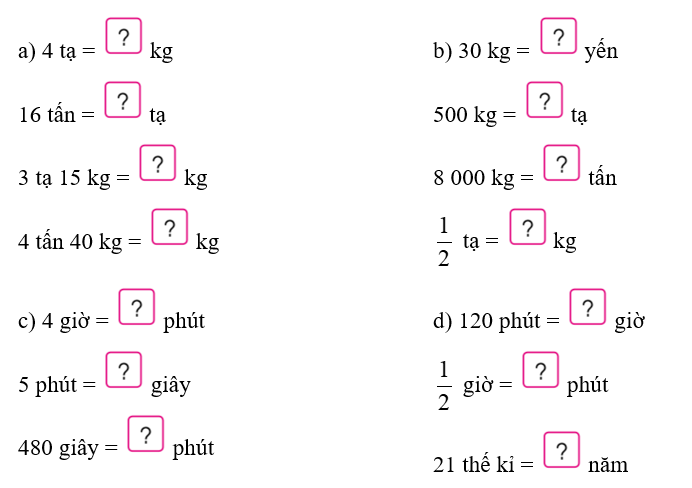 Số? a) 4 tạ =   kg 16 tấn =   tạ 3 tạ 15 kg =   kg 4 tấn 40 kg =   kg	 (ảnh 1)