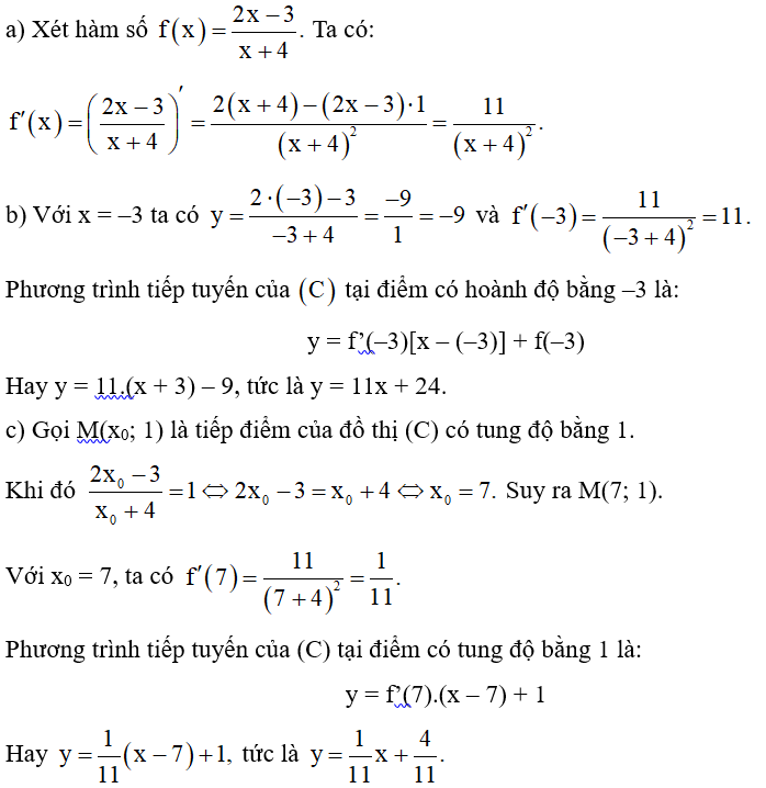 Cho hàm số f(x)= 2x-3/ x+4  có đồ thị (C). a) Tìm đạo hàm của hàm số. b) Viết phương trình tiếp tuyến của (C) tại điểm có hoành độ bằng –3. c) Viết phương trình tiếp tuyến của (C) tại điểm có tung độ bằng 1. (ảnh 1)