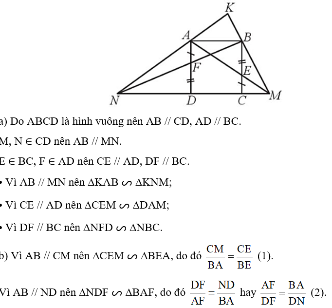 Cho hình vuông ABCD cạnh bằng a. Lấy điểm E thuộc cạnh BC, điểm F thuộc cạnh AD sao cho CE = AF. Các đường thẳng AE, BF cắt đường thẳng DC lần lượt tại M và N. Các đường thẳng NA, MB cắt nhau tại K. a) Chứng minh: ∆KAB ᔕ ∆KNM; ∆CEM ᔕ ∆DAM; ∆NFD ᔕ ∆NBC. b) So sánh CM.DN và AB2. c) Các điểm E, F lấy ở vị trí nào trên các cạnh BC, AD thì MN có độ dài nhỏ nhất? (ảnh 1)