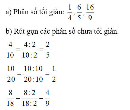 Trong các phân số :1/4 ; 6/5 ; 4/10; 16/9; 10/20; 8/18 a) Phân số nào là phân số tối giản?   (ảnh 1)