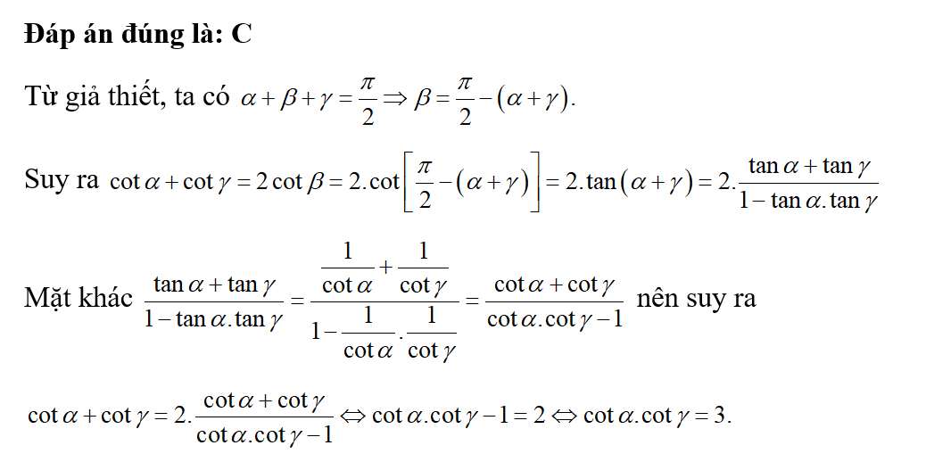 Nếu alpha + beta + y = pi/2  và cot alpha + cot y = 2 cot y= 2 cot beta thì cot alpha . cot y bằng (ảnh 1)