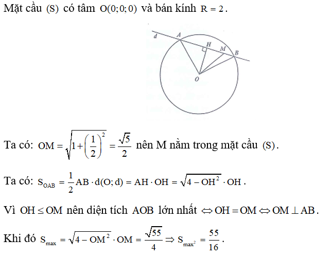 Trong không gian Oxyz, cho điểm M(1;1/2; 0)  và mặt cầu (S); x^2 +y^2+z^2=0 . Đường thẳng d thay đổi, đi qua điểm M, cắt mặt cầu   tại hai điểm A, B phân biệt. Gọi S diện tích của tam giác OAB. Khi đó   bằng bao nhiêu? (ảnh 1)