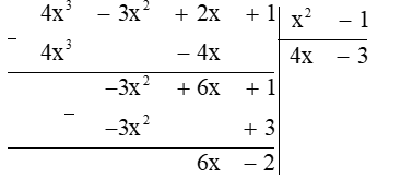 Thương và phần dư của phép chia đa thức (4x3 − 3x2 + 2x + 1) cho đa thức  (x2 − 1) lần lượt là A. 4x + 3; 6x − 2; B. 2x + 3; 3x − 1; C.4x − 3; 0; D. 4x − 3; 6x − 2. (ảnh 1)