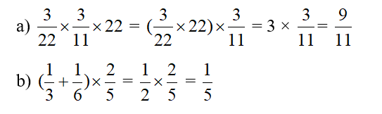 Tính  a) 3/22 x 3/ 11 x 22  b) ( 1/3 + 1/6 ) x 2/5 (ảnh 1)